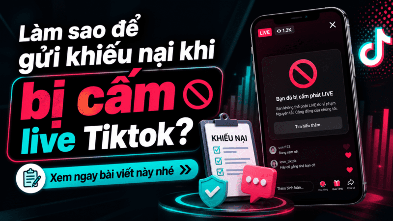 Làm sao để gửi khiếu nại khi bị cấm live Tiktok? Xem ngay bài viết này nhé