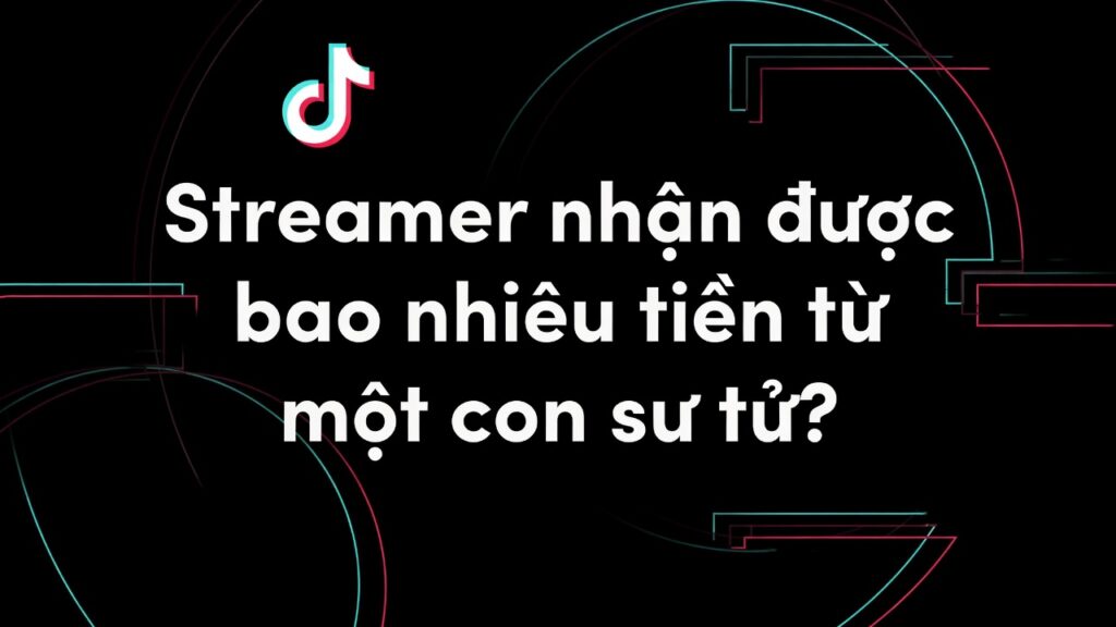 Streamer nhận được bao nhiêu tiền từ một con sư tử?